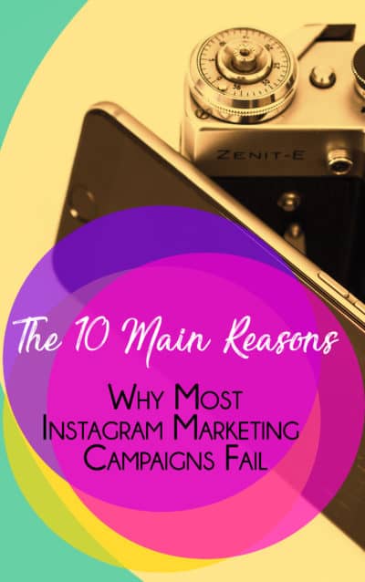 The 10 Main Reasons Why Most Instagram Marketing Campaigns Fail